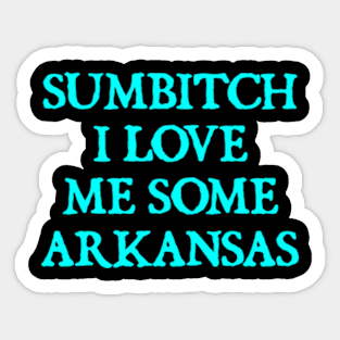 sumbitch i love me some arkansas Sticker